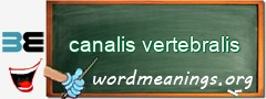 WordMeaning blackboard for canalis vertebralis